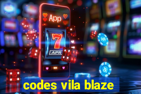 codes vila blaze